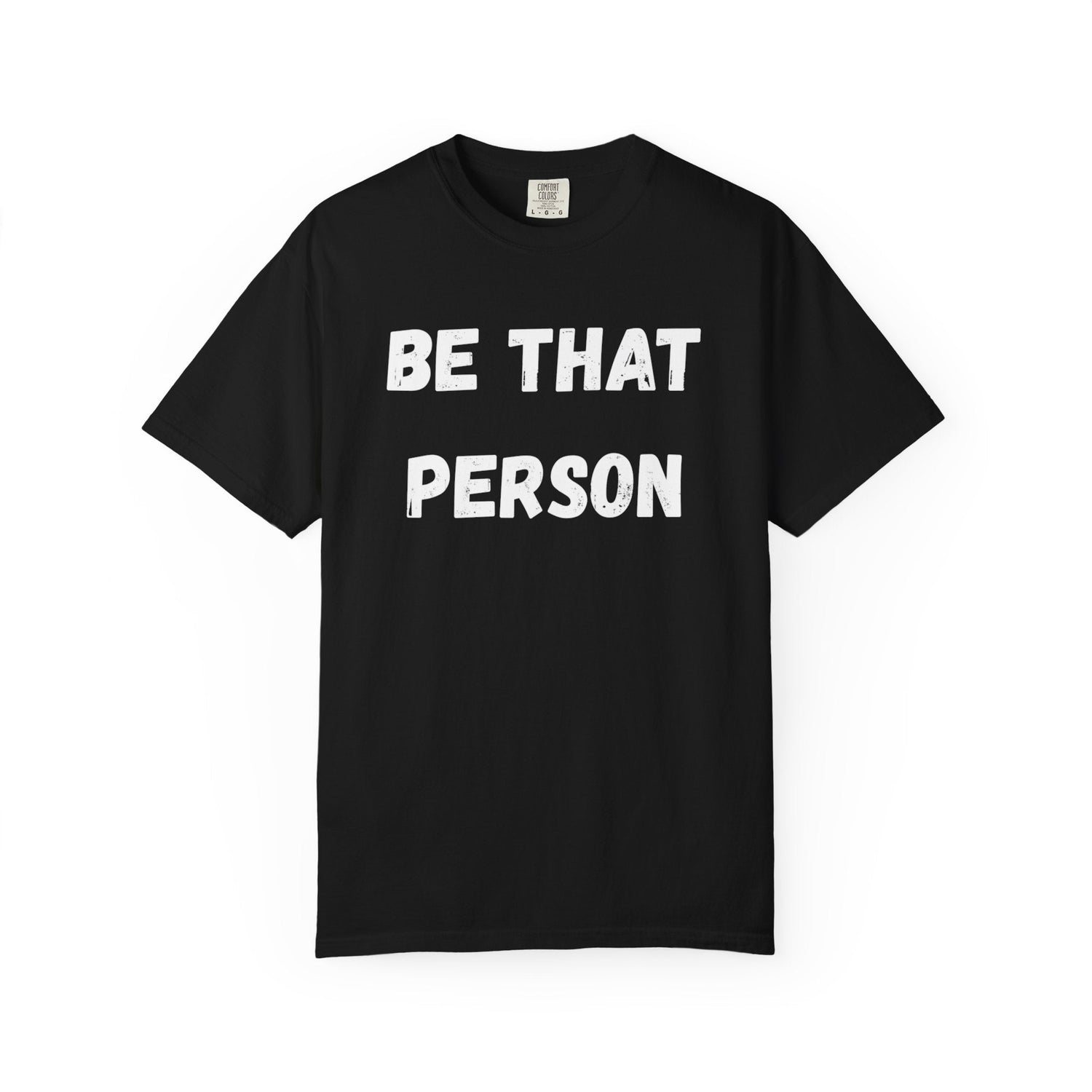 BE THAT PERSON T-SHIRTS