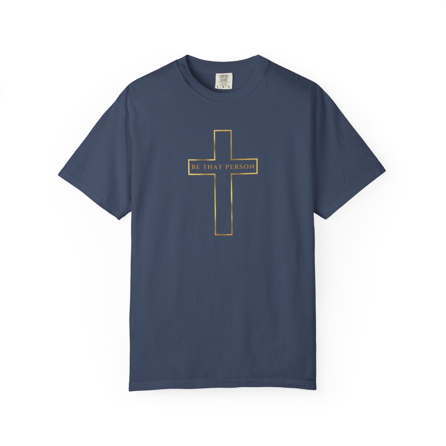 BE THAT PERSON - Golden Cross Tee
