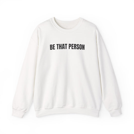 "BE THAT PERSON" Faith-Driven Inspirational Faith Sweatshirt