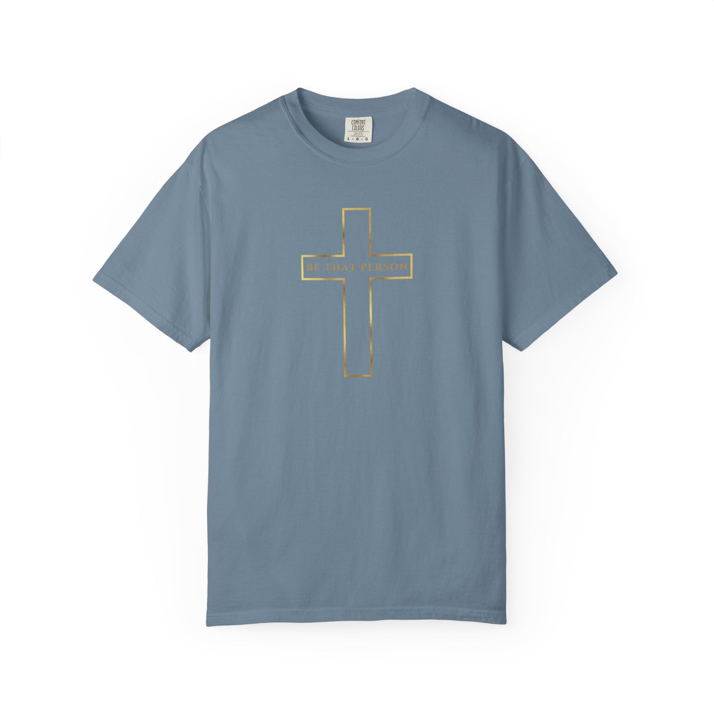 BE THAT PERSON - Golden Cross Tee