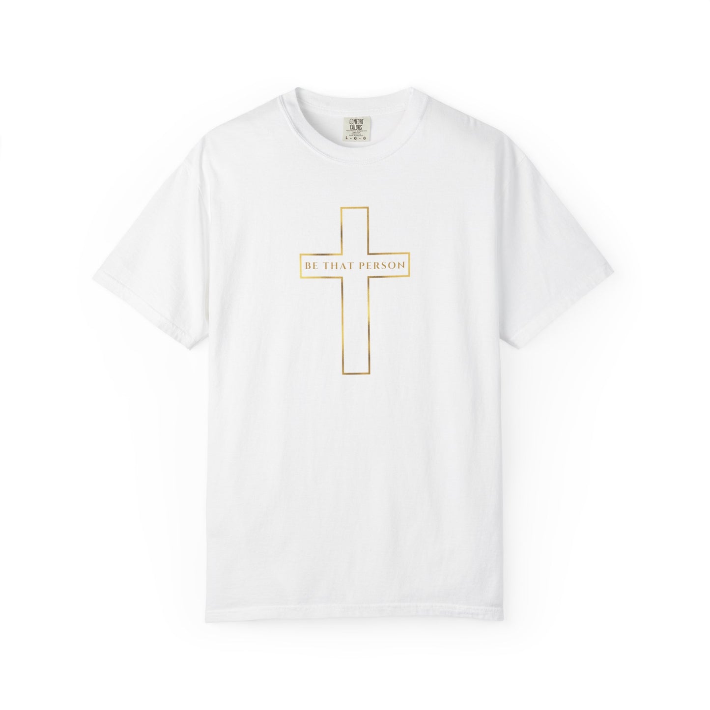 BE THAT PERSON - Golden Cross Tee