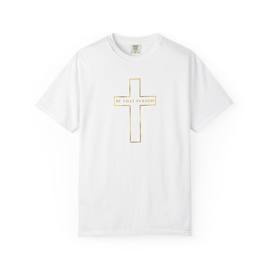 BE THAT PERSON - Golden Cross Tee