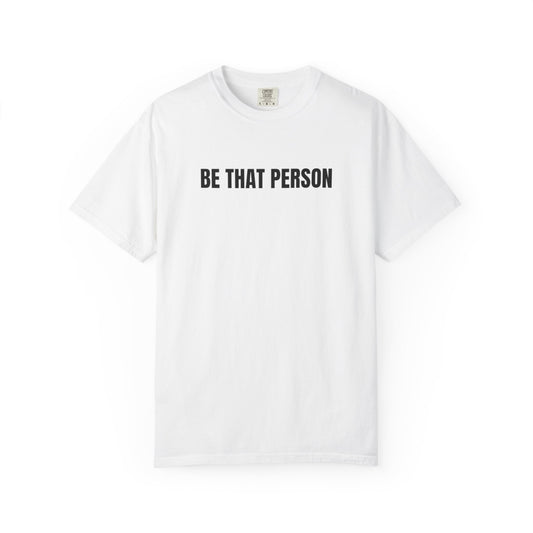 BE THAT PERSON - Inspirational Christian Tee