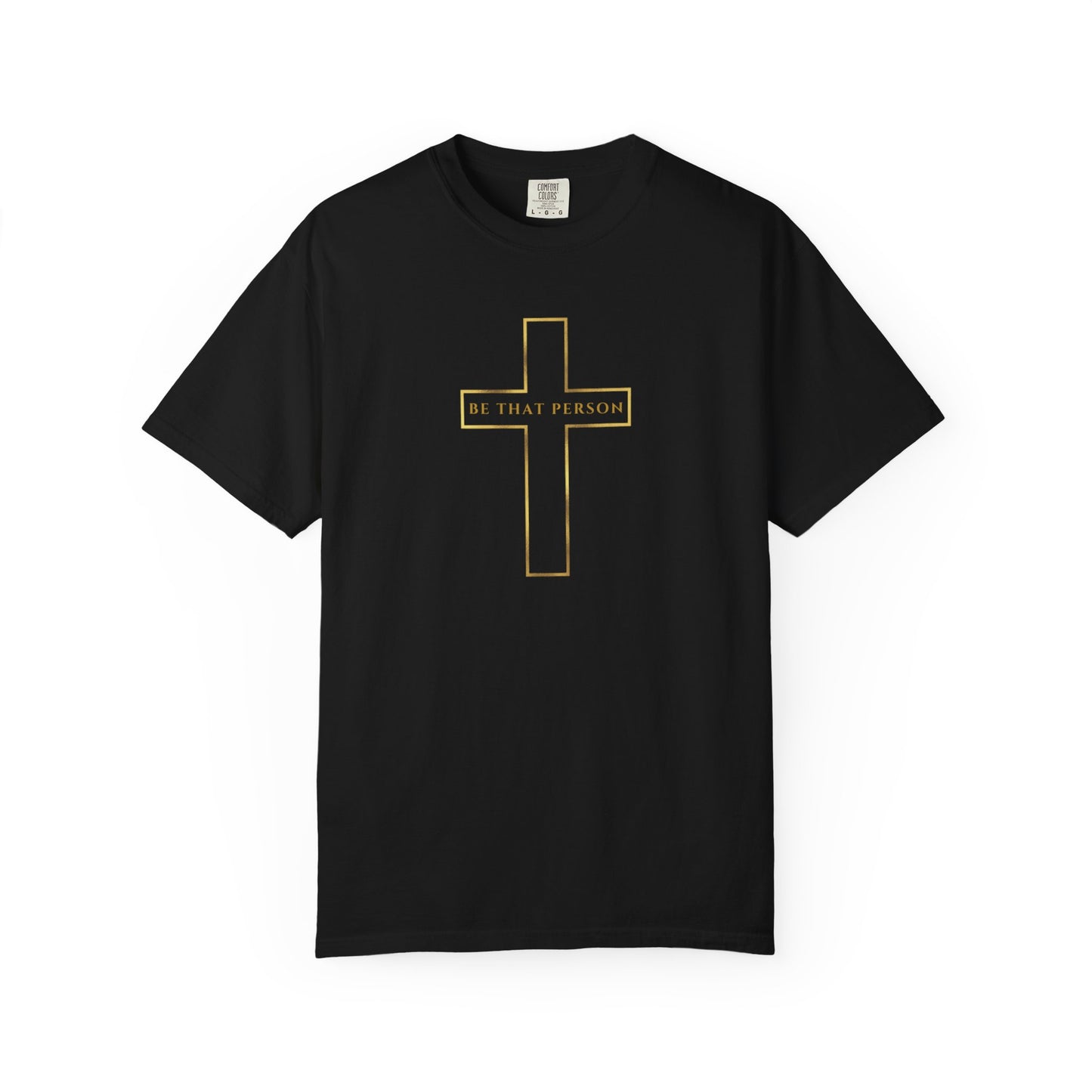 BE THAT PERSON - Golden Cross Tee