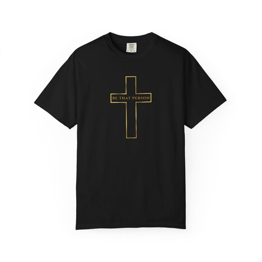 BE THAT PERSON - Golden Cross Tee